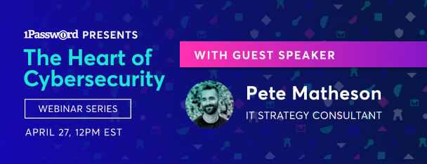 The Heart of Cybersecurity Webinar Series: Pete Matheson